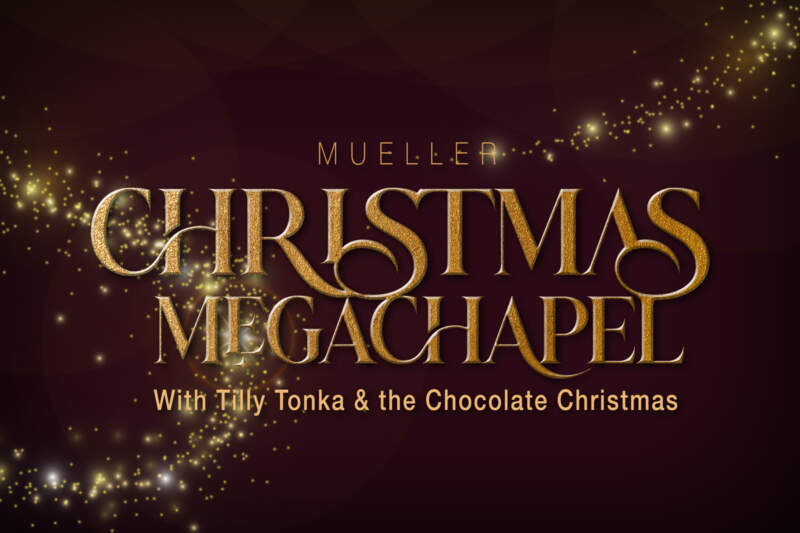 Christmas megaChapel is Coming… Mueller Connect